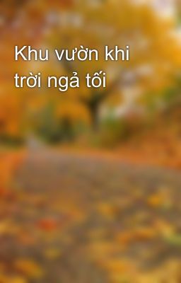 Khu vườn khi trời ngả tối