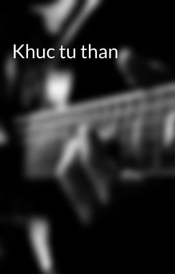 Khuc tu than