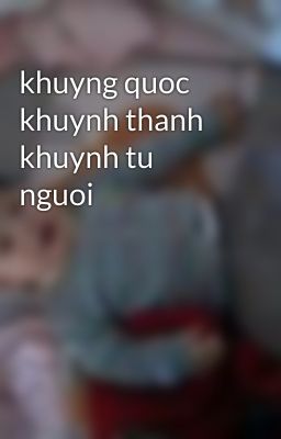 khuyng quoc khuynh thanh khuynh tu nguoi