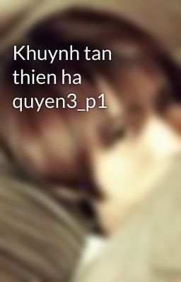 Khuynh tan thien ha quyen3_p1