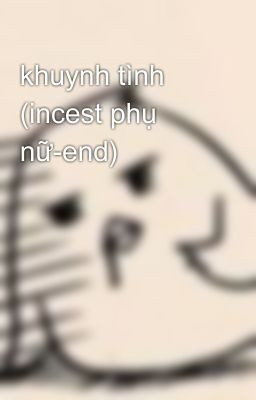 khuynh tình (incest phụ nữ-end)