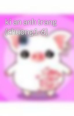 ki an anh trang (chuong1-6)