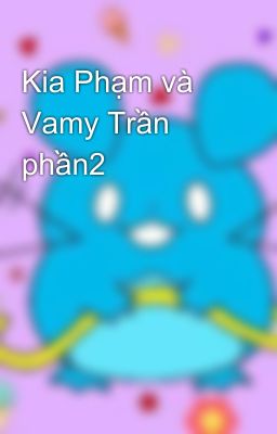 Kia Phạm và Vamy Trần phần2