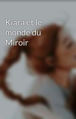 Kiara et le monde du Miroir