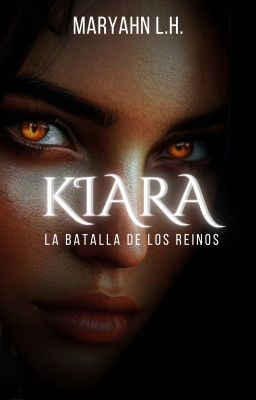 Kiara, La Batalla De Los Reinos [+18] | Maryahn L.H.