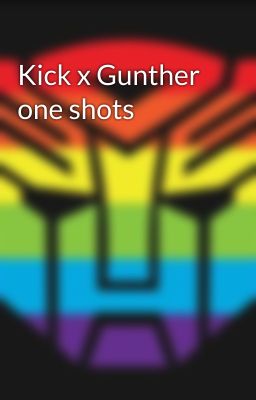 Kick x Gunther one shots