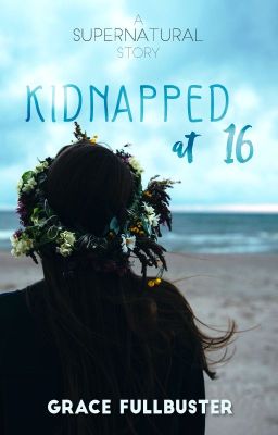 Kidnapped at Sixteen (Supernatural)