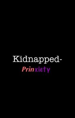 Kidnapped- Prinxiety (Completed) 