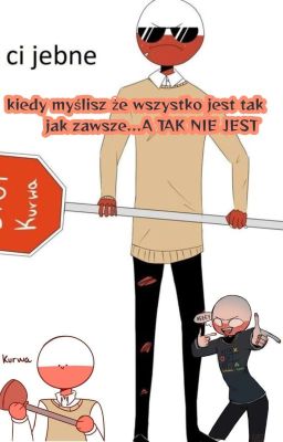 KIEDY MYŚLISZ ŻE WSZYSTKO JEST TAK JAK ZAWSZE... A TAK NIE JEST~Countryhumans~