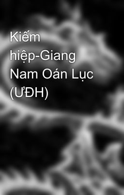 Kiếm hiệp-Giang Nam Oán Lục (ƯĐH)