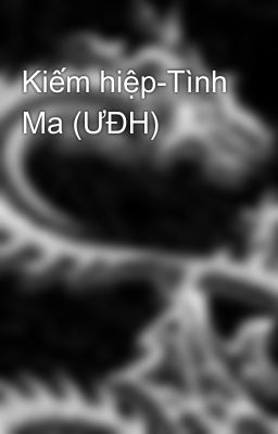 Kiếm hiệp-Tình Ma (ƯĐH)