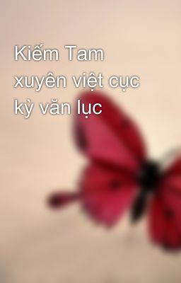 Kiếm Tam xuyên việt cục kỳ văn lục