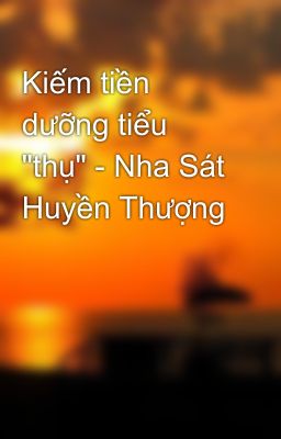 Kiếm tiền dưỡng tiểu 