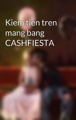 Kiem tien tren mang bang CASHFIESTA