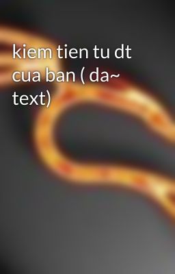 kiem tien tu dt cua ban ( da~ text)