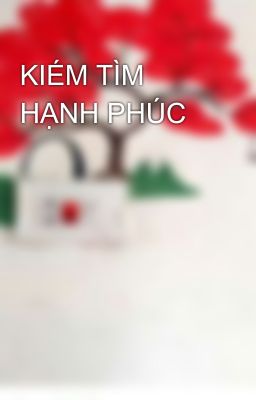 KIÉM TÌM HẠNH PHÚC