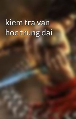 kiem tra van hoc trung dai