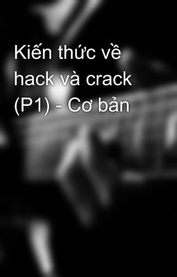 Kiến thức về hack và crack (P1) - Cơ bản