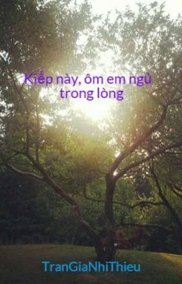 Kiếp này, ôm em ngủ trong lòng