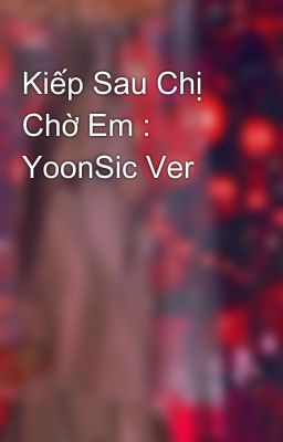 Kiếp Sau Chị Chờ Em : YoonSic Ver