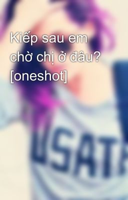 Kiếp sau em chờ chị ở đâu? [oneshot]