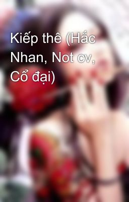 Kiếp thê (Hắc Nhan, Not cv, Cổ đại)