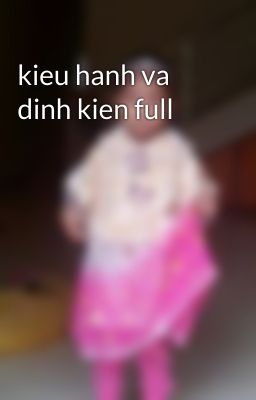 kieu hanh va dinh kien full