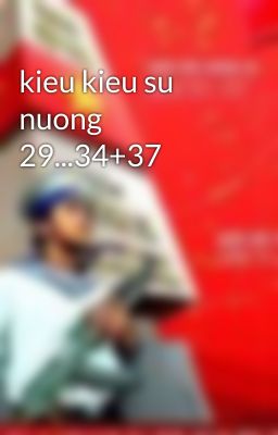 kieu kieu su nuong 29...34+37