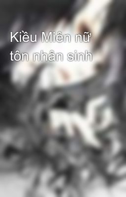 Kiều Miên nữ tôn nhân sinh