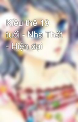 Kiều thê 19 tuổi - Nha Thất - Hiện đại