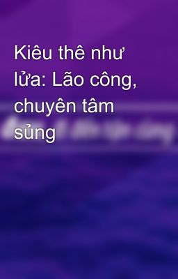 Kiêu thê như lửa: Lão công, chuyên tâm sủng