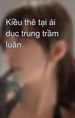 Kiều thê tại ái dục trung trầm luân