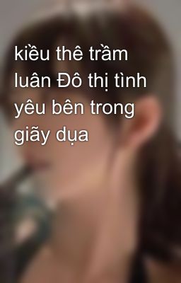 kiều thê trầm luân Đô thị tình yêu bên trong giãy dụa