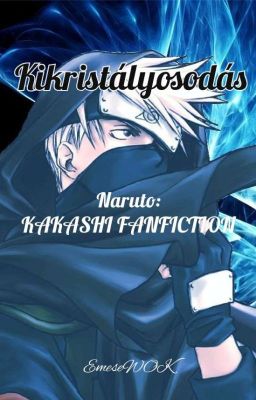 Kikristályosodás - Kakashi fanfiction [BEFEJEZETT] 