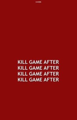 kill game, after