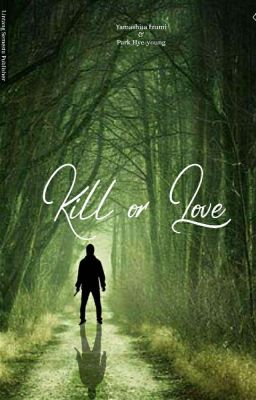 Kill or Love✓ [TERBIT]🌹