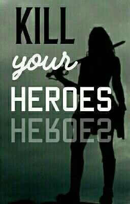 Kill Your Heroes