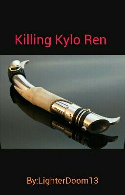 Killing Kylo Ren (Anti-Kylo Fic)