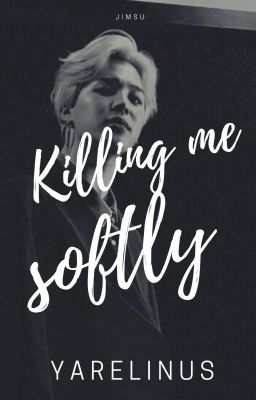 Killing me softly [Jimsu]