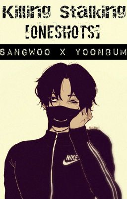 Killing Stalking Oneshots [ Sangwoo x Yoonbum ]