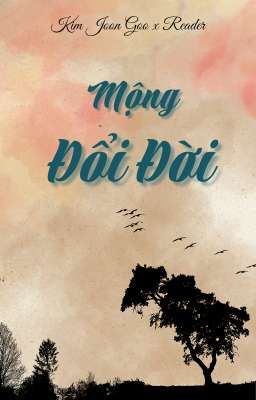 [Kim Joon Goo x Reader] Mộng Đổi Đời