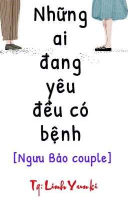 [Kim Ngưu ft Bảo Bình] Những ai đang yêu đều có bệnh