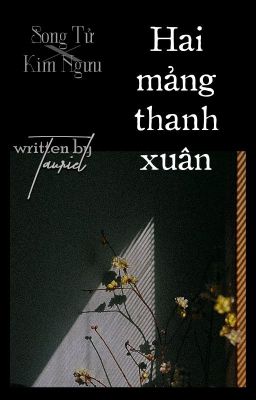 [Kim Ngưu × Song Tử] Hai Mảng Thanh Xuân