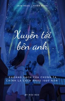 (Kim Ngưu - Thiên Bình) Xuyên tới bên anh.