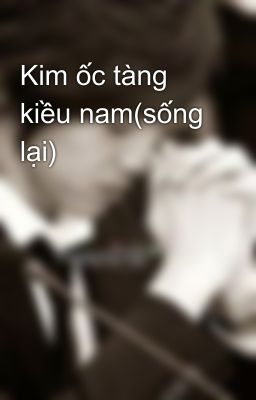 Kim ốc tàng kiều nam(sống lại)