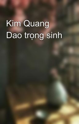 Kim Quang Dao trọng sinh