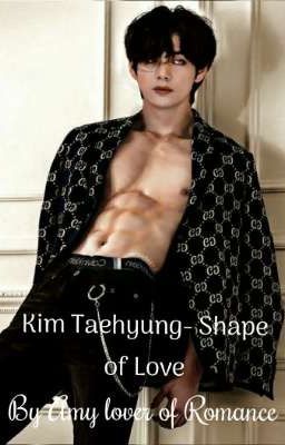 Kim Taehyung- Shape of Love 18+(Completed)