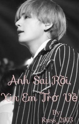 [ Kim Taehyung x Ami ] Anh sai rồi, xin em trở lại