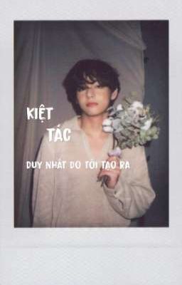 Kim Taehyung x Y/n   | kiệt tác duy nhất do tôi tạo ra