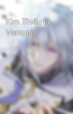 Kim Thiếu là Vampire